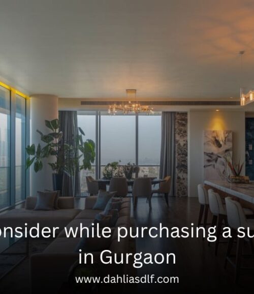 Key factors to consider while buying a super luxury home in gurgaon